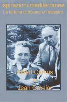 Inspirations méditerranéennes: Albert Camus et Jean Grenier, la chance de trouver un maître