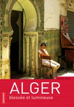 Alger, blessée et lumineuse, ou l’Alger sans fard de Daikha Dridi