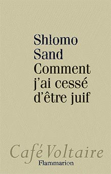Shlomo Sand - Comment j'ai cessé d'être juif