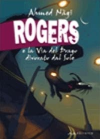 Ahmed Nàgi, “Rogers e la via del drago divorato dal sole”