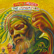 PABLO MOSES / THE ITINUATION | Star Wax Magazine