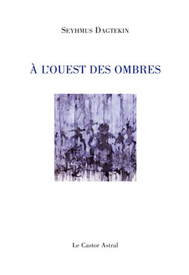 Poésie. " A l'ouest des ombres" de Seyhmus Dagtekin | Babelmed