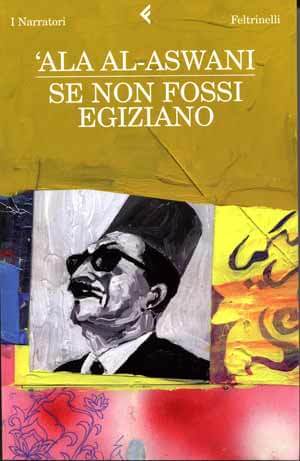 "Se non fossi egiziano", di ‘Ala Al-Aswani | Babelmed
