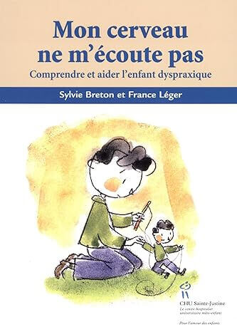 Mon cerveau ne m'écoute pas : Comprendre et aider l'enfant dyspraxique | FDMF - Fédération Dyspraxique Mais Fantastique