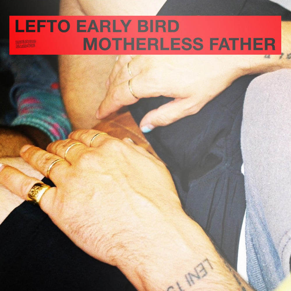 LEFTO / MOTHERLESS FATHER | Star Wax Magazine