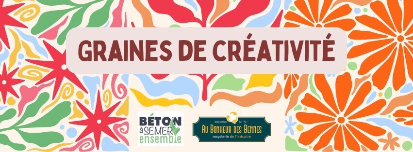 Graines de créativité | Au Bonheur des Bennes - recyclerie de l'estuaire
