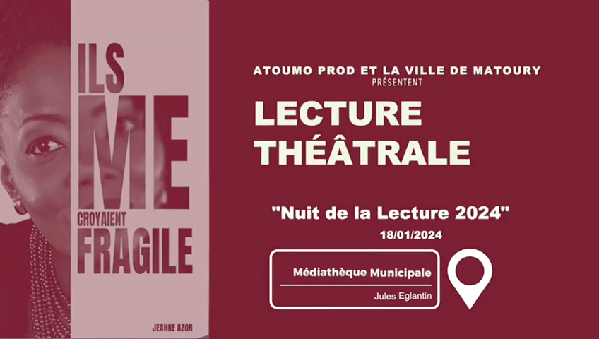 LECTURE THEATRALE ILS ME CROYAIENT FRAGILE MATOURY | Atoumo Prod