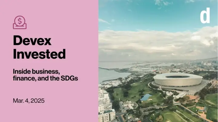 Devex Invested: Amid aid cuts, a new development finance system starts taking shape | Forus