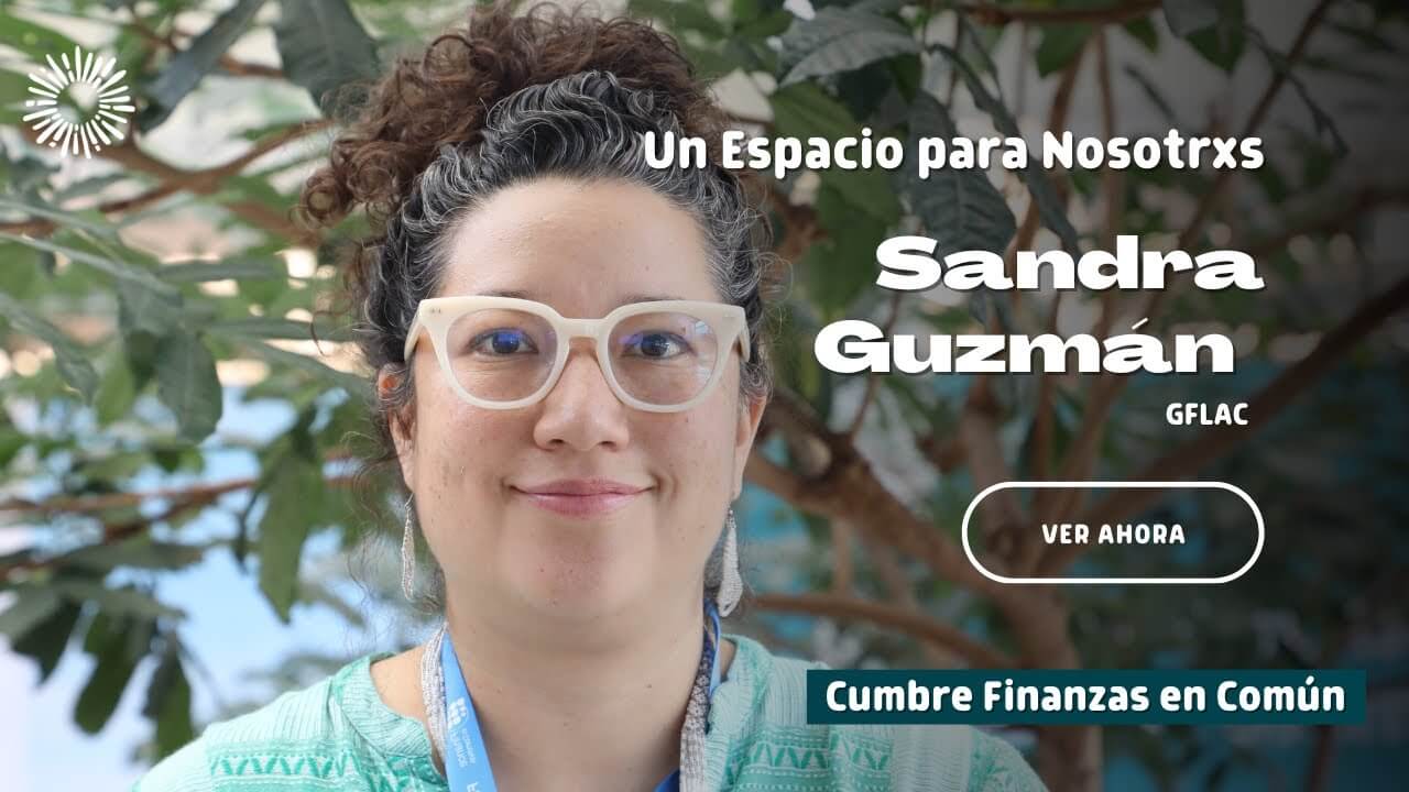 #FiCS - Sandra Guzmán – Grupo de Financiamiento Climático para América Latina y el Caribe (GFLAC)