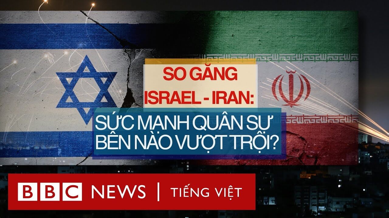 ISRAEL VS IRAN: TƯỢNG QUAN LỰC LƯỢNG GIỮA HAI ĐỐI THỦ TRUYỀN KIẾP