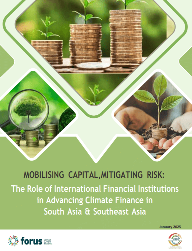 MOBILISING CAPITAL,MITIGATING RISK: The Role of International Financial Institutions in Advancing Climate Finance in South Asia & Southeast Asia | Forus