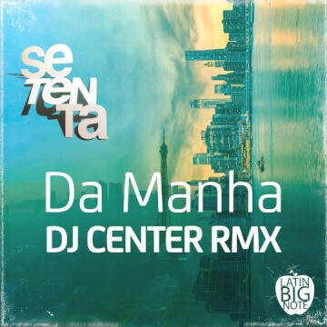 Setenta - Da Manha (DJ Center Remix) | SETENTA