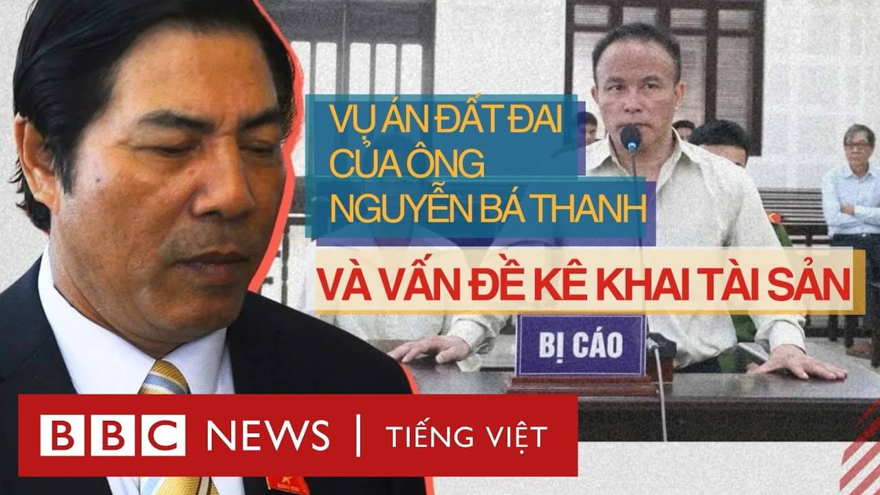 VỤ ÁN ĐẤT ĐAI CỦA ÔNG NGUYỄN BÁ THANH VÀ VẤN ĐỀ KÊ KHAI TÀI SẢN
