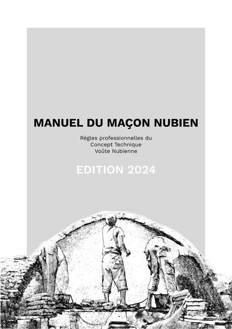 « Manuel du Maçon Nubien – Règles professionnelles du Concept Technique Voûte Nubienne – Edition 2024 », Association la Voûte Nubienne, 2024 | La Voûte Nubienne