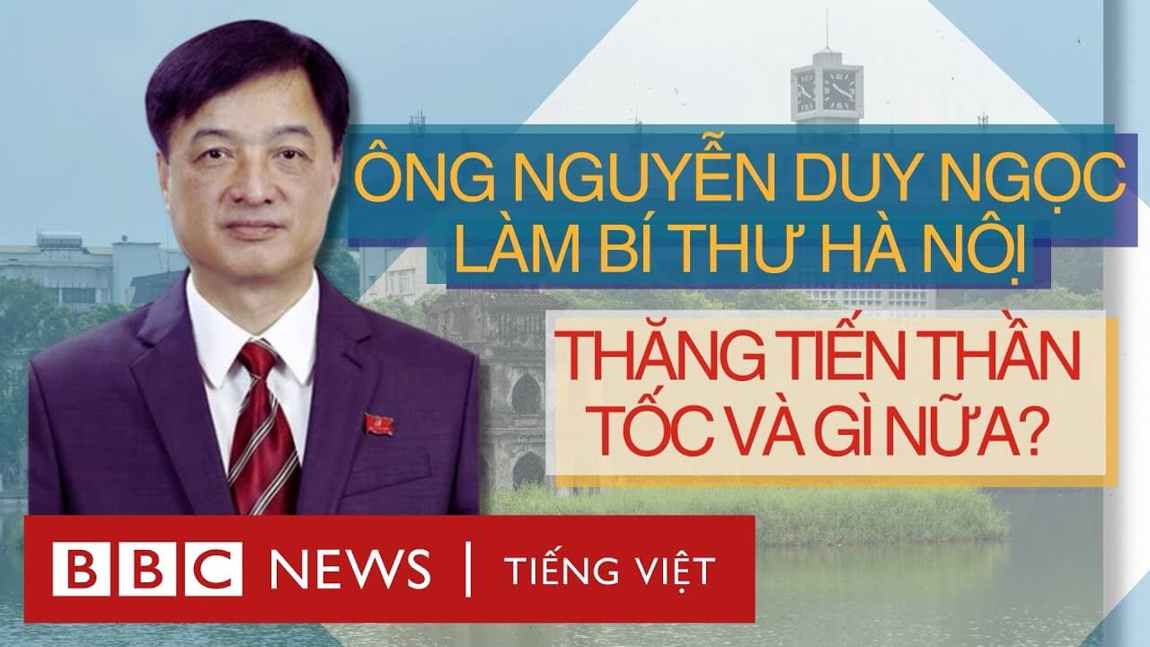 ÔNG NGUYỄN DUY NGỌC LÀM BÍ THƯ HÀ NỘI: THĂNG TIẾN THẦN TỐC VÀ GÌ NỮA?