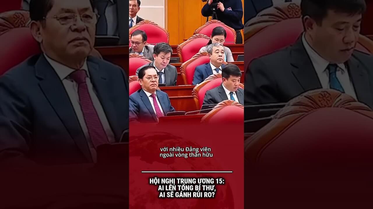 HỘI NGHỊ TRUNG ƯƠNG 15: AI LÊN TỔNG BÍ THƯ, AI SẼ GÁNH RỦI RO?