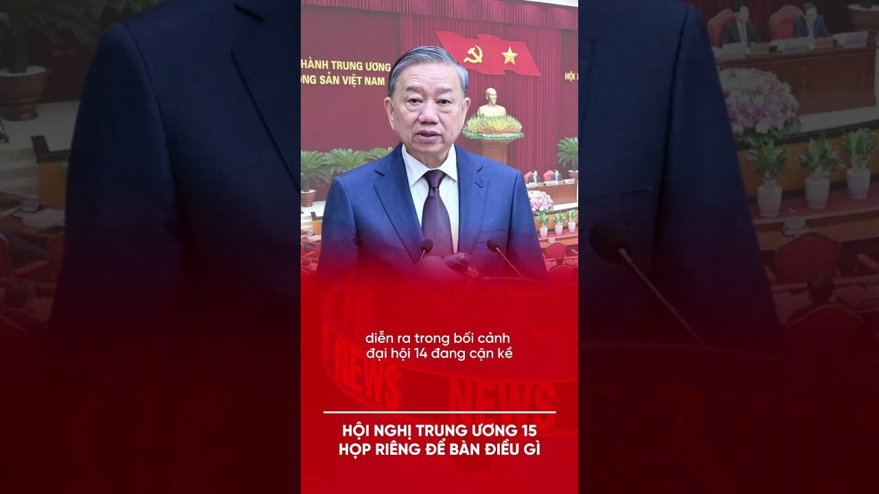 HỘI NGHỊ TRUNG ƯƠNG 15: “HỌP RIÊNG” ĐỂ BÀN ĐIỀU GÌ?