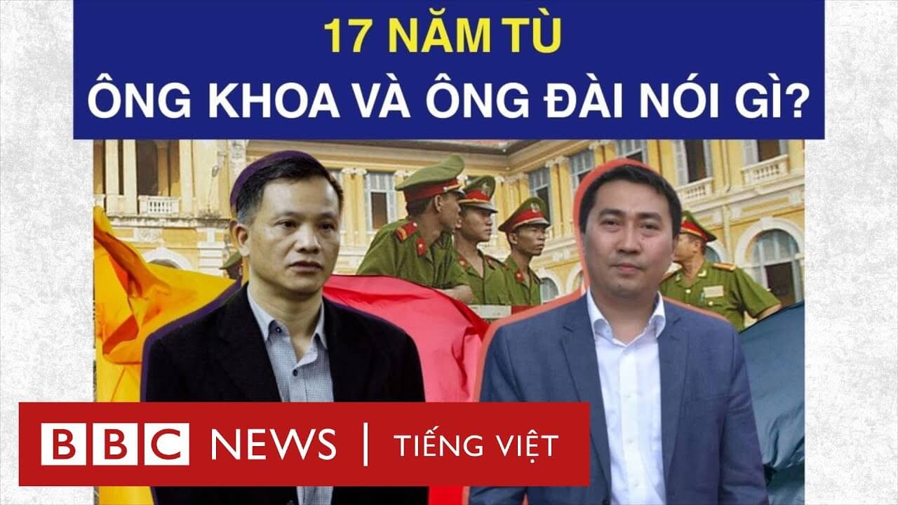 ÔNG LÊ TRUNG KHOA, NGUYỄN VĂN ĐÀI NÓI GÌ KHI BỊ TUYÊN 17 NĂM TÙ?