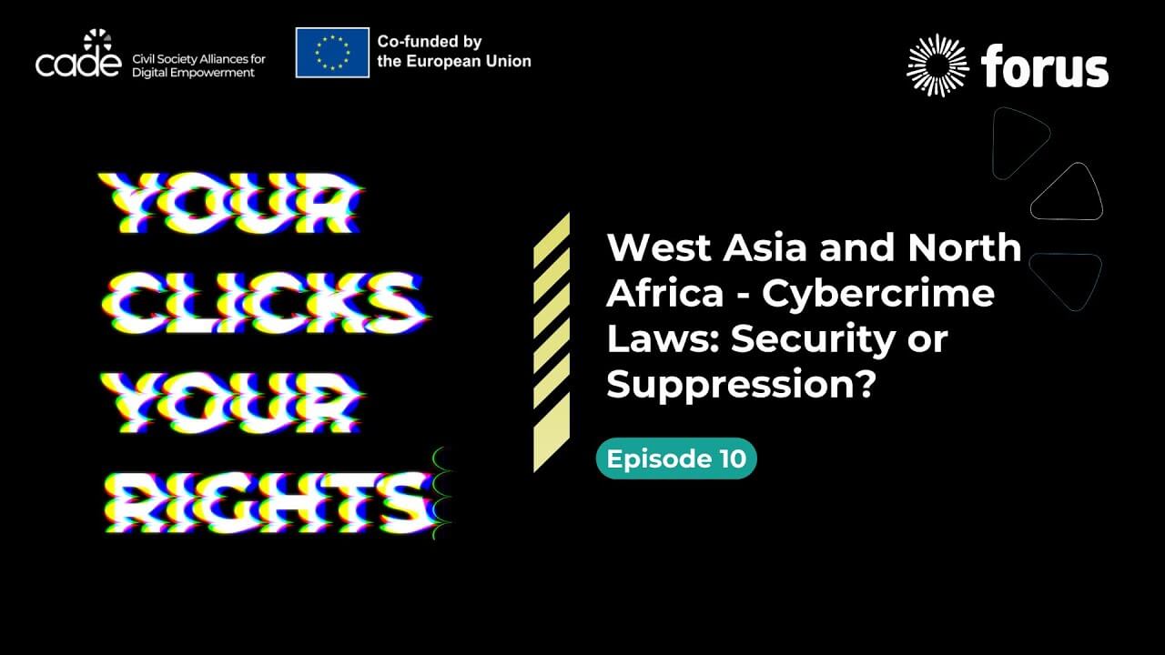 Your Clicks, Your Rights - Episode 10: WANA - Cybercrime Laws: Security or Suppression? | Forus