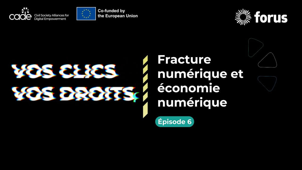 Vos Clics, Vos Droits - Épisode 6 : Fracture numérique et économie numérique | Forus