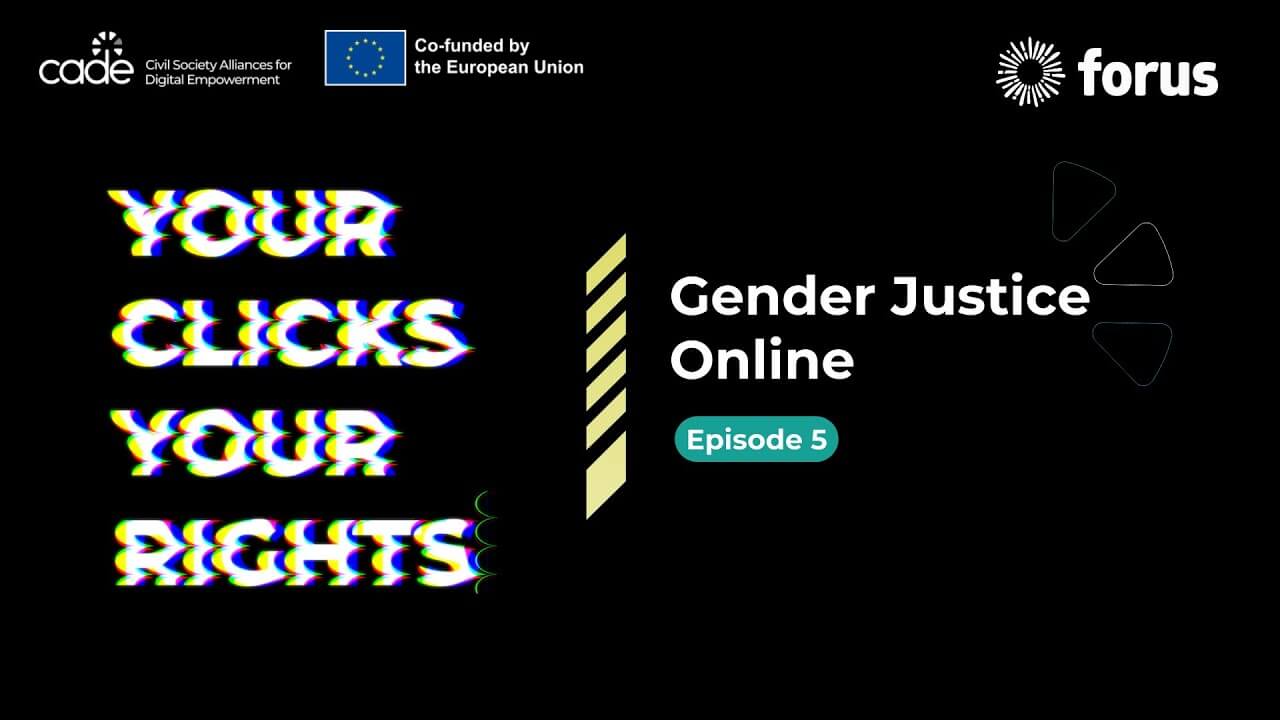 Your Clicks, Your Rights - Episode 5: Gender Justice Online | Forus