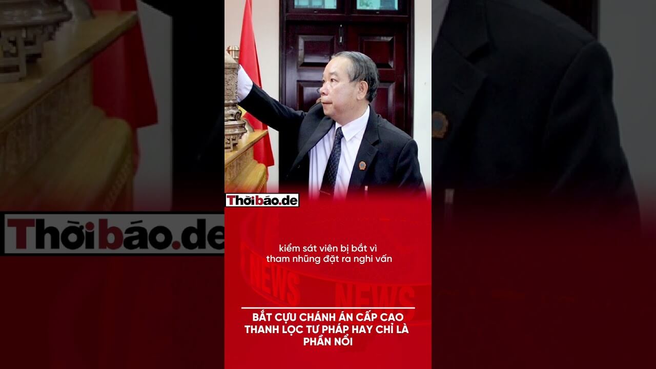 BẮT CỰU CHÁNH ÁN CẤP CAO: THANH LỌC TƯ PHÁP HAY CHỈ LÀ PHẦN NỔI?