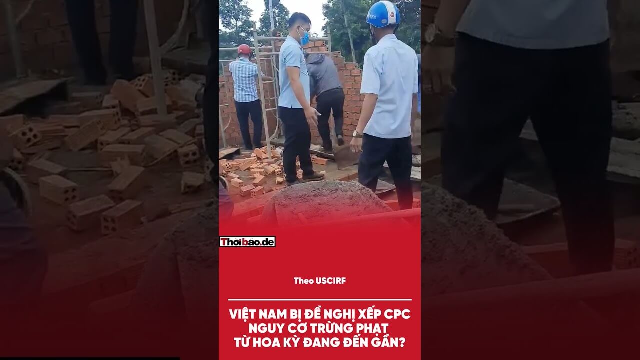 VIỆT NAM BỊ ĐỀ NGHỊ XẾP CPC: NGUY CƠ TRỪNG PHẠT TỪ HOA KỲ ĐANG ĐẾN GẦN?