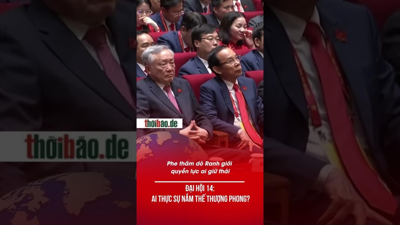 ĐẠI HỘI 14: AI THỰC SỰ NẮM THẾ THƯỢNG PHONG?
