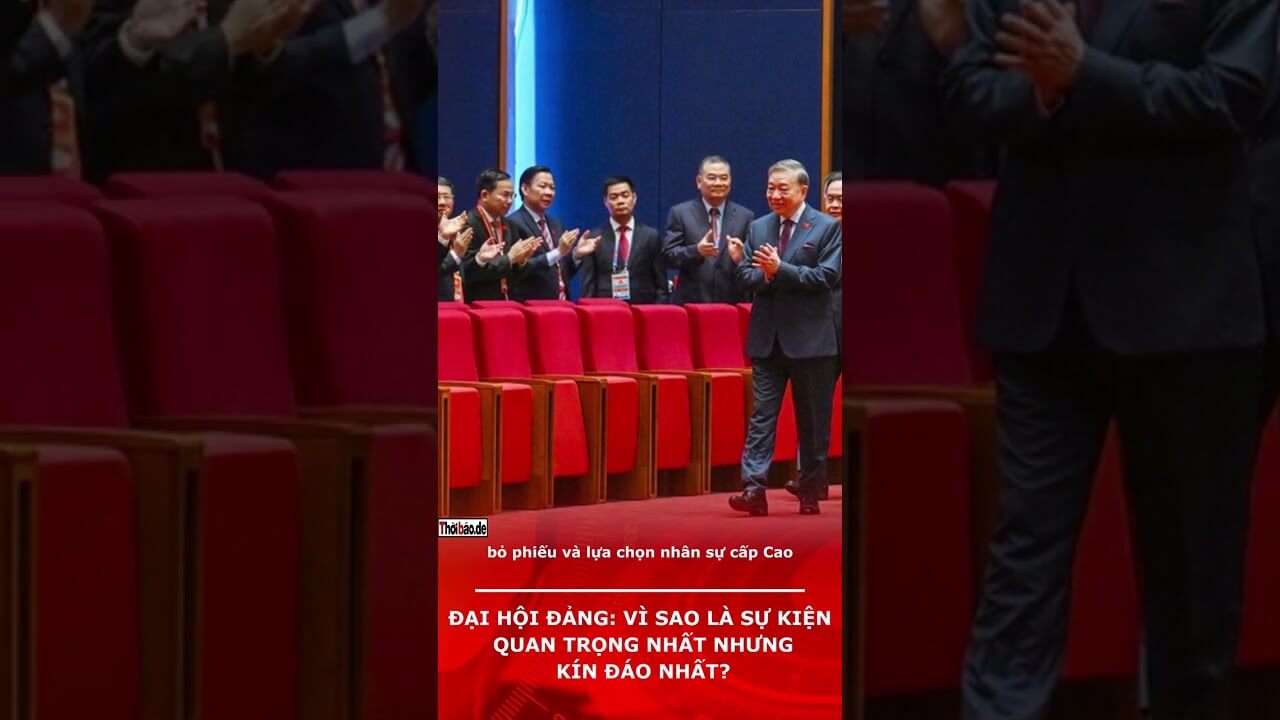 ĐẠI HỘI ĐẢNG: VÌ SAO LÀ SỰ KIỆN QUAN TRỌNG NHẤT NHƯNG KÍN ĐÁO NHẤT?