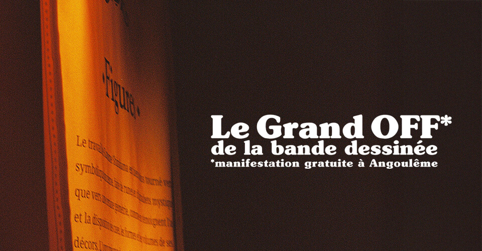 Le Grand Off* d'Angoulême :  Après l'annulation du FIBD, remettre la passion de la BD et des artistes au premier plan (reportage) | TACK