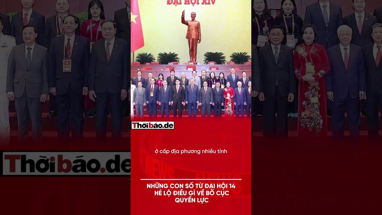 NHỮNG CON SỐ TỪ ĐẠI HỘI 14 HÉ LỘ ĐIỀU GÌ VỀ BỐ CỤC QUYỀN LỰC?
