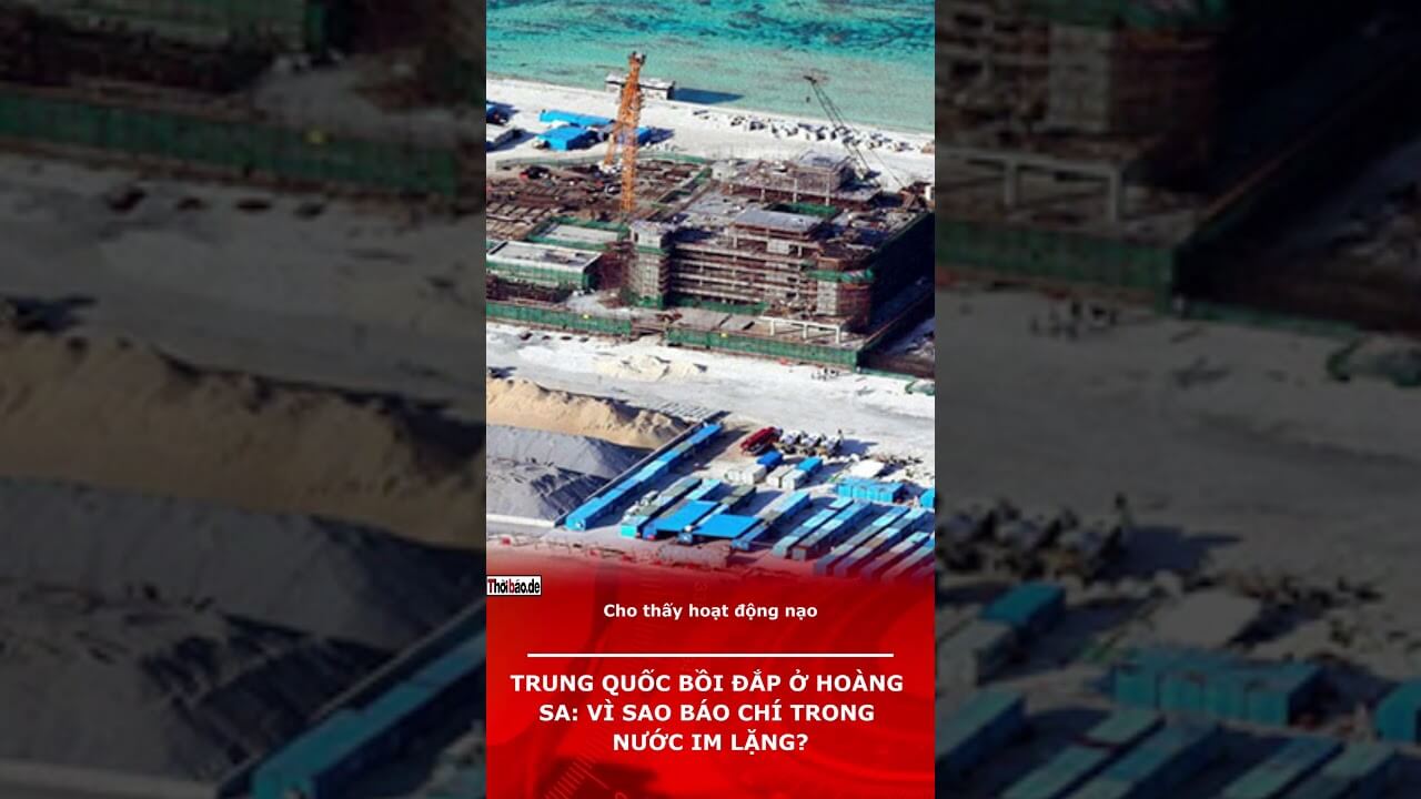 TRUNG QUỐC BỒI ĐẮP Ở HOÀNG SA: VÌ SAO BÁO CHÍ TRONG NƯỚC IM LẶNG?