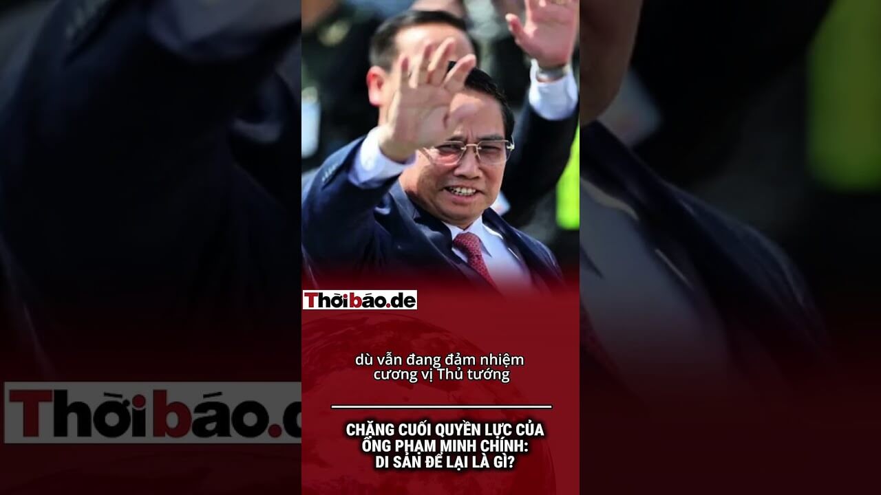 CHẶNG CUỐI QUYỀN LỰC CỦA ÔNG PHẠM MINH CHÍNH: DI SẢN ĐỂ LẠI LÀ GÌ?
