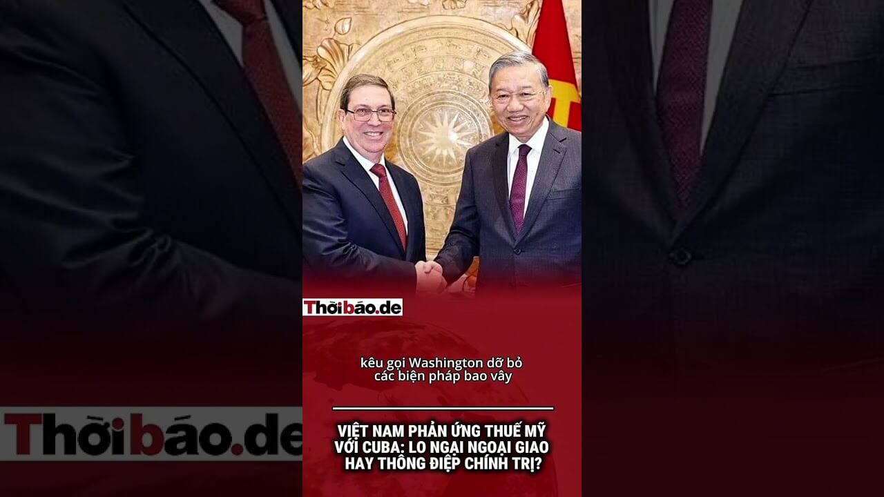 VIỆT NAM PHẢN ỨNG THUẾ MỸ VỚI CUBA: LO NGẠI NGOẠI GIAO HAY THÔNG ĐIỆP CHÍNH TRỊ?