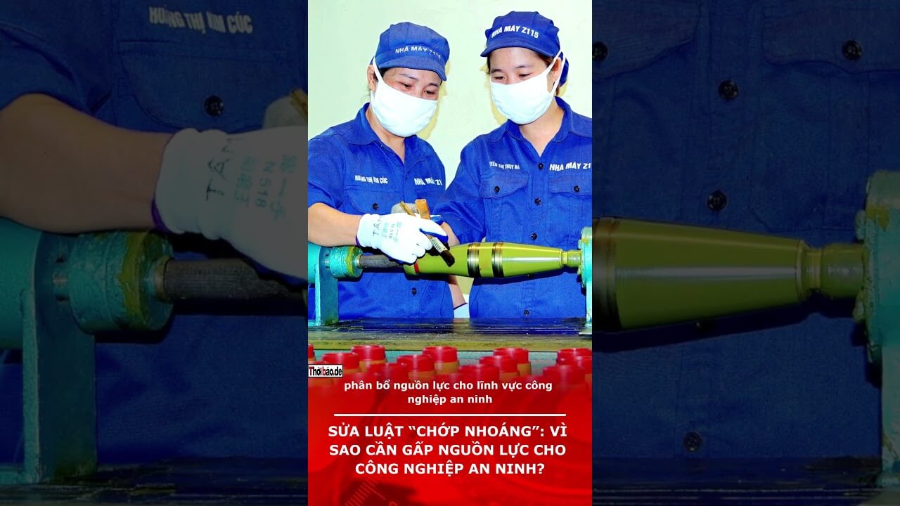 SỬA LUẬT “CHỚP NHOÁNG”: VÌ SAO CẦN GẤP NGUỒN LỰC CHO CÔNG NGHIỆP AN NINH?