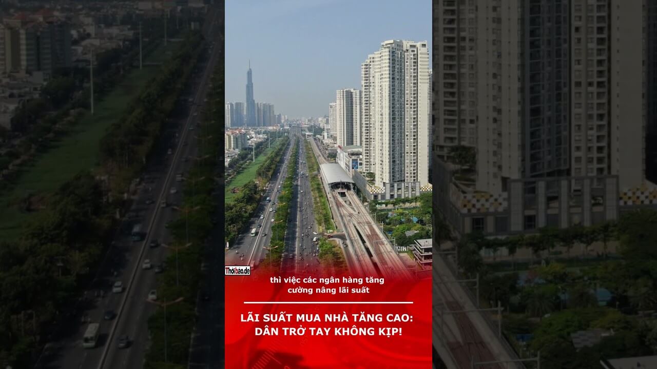 LÃI SUẤT MUA NHÀ TĂNG CAO: DÂN TRỞ TAY KHÔNG KỊP!