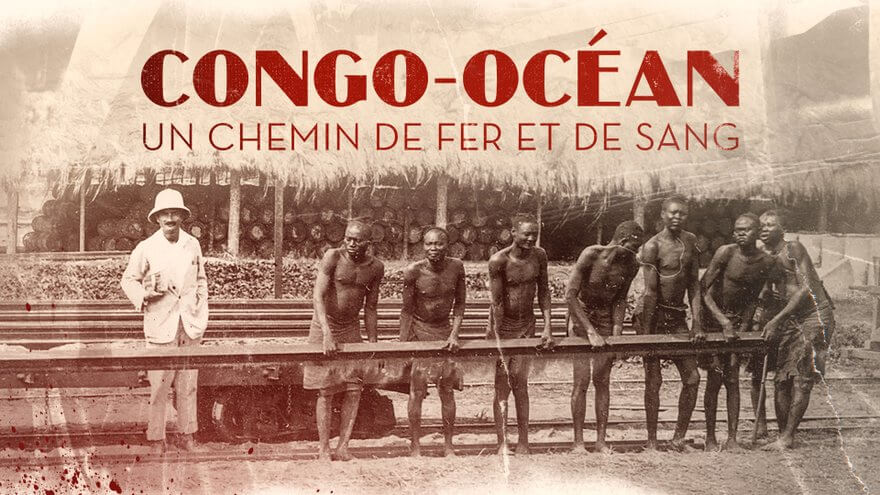 Congo-océan, un chemin de fer et de sang : Un documentaire éclairant sur un des plus terribles scandales de l'Histoire coloniale française | TACK