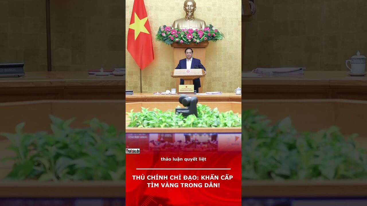 THỦ CHÍNH CHỈ ĐẠO: KHẨN CẤP TÌM VÀNG TRONG DÂN!