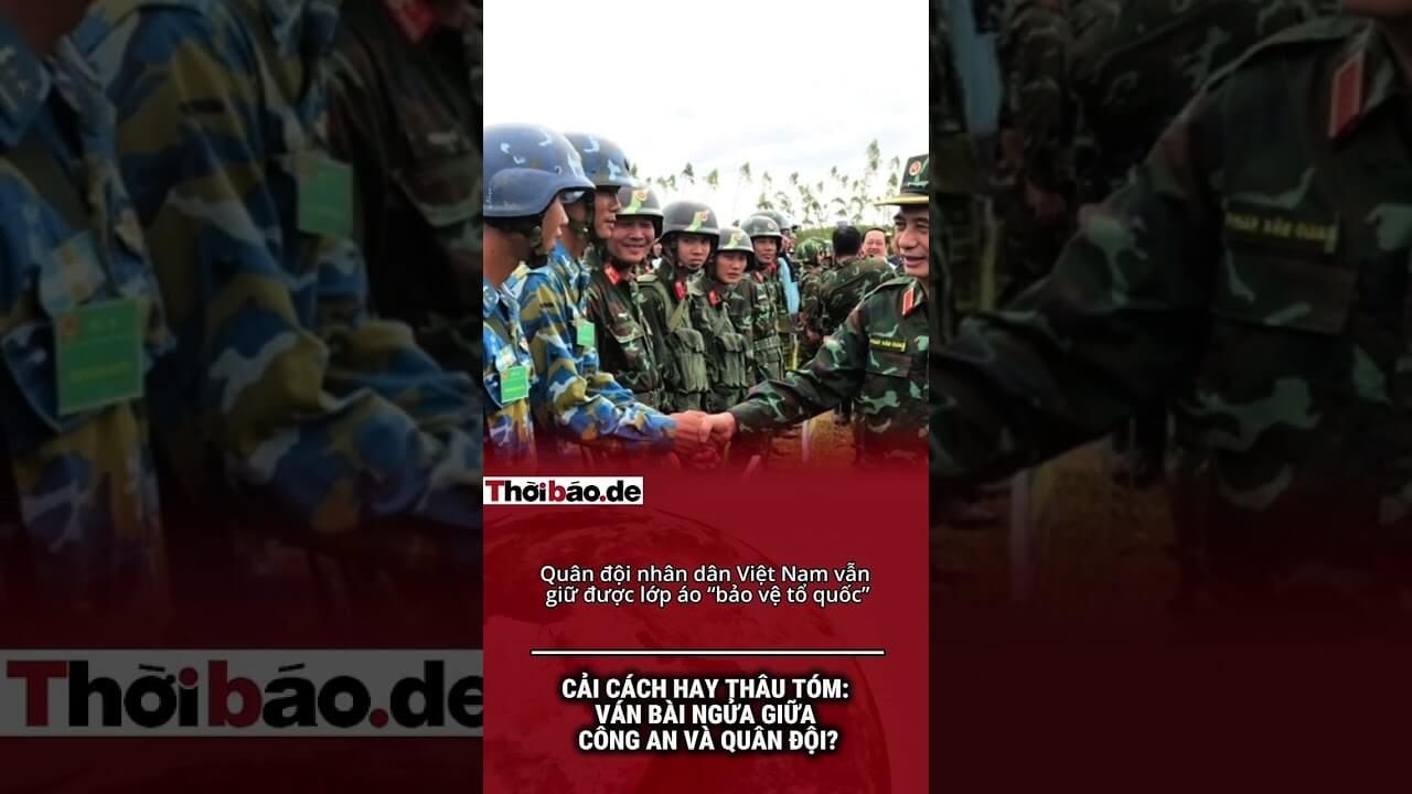 Cải cách hay thâu tóm: Ván bài ngửa giữa Công an và Quân đội?