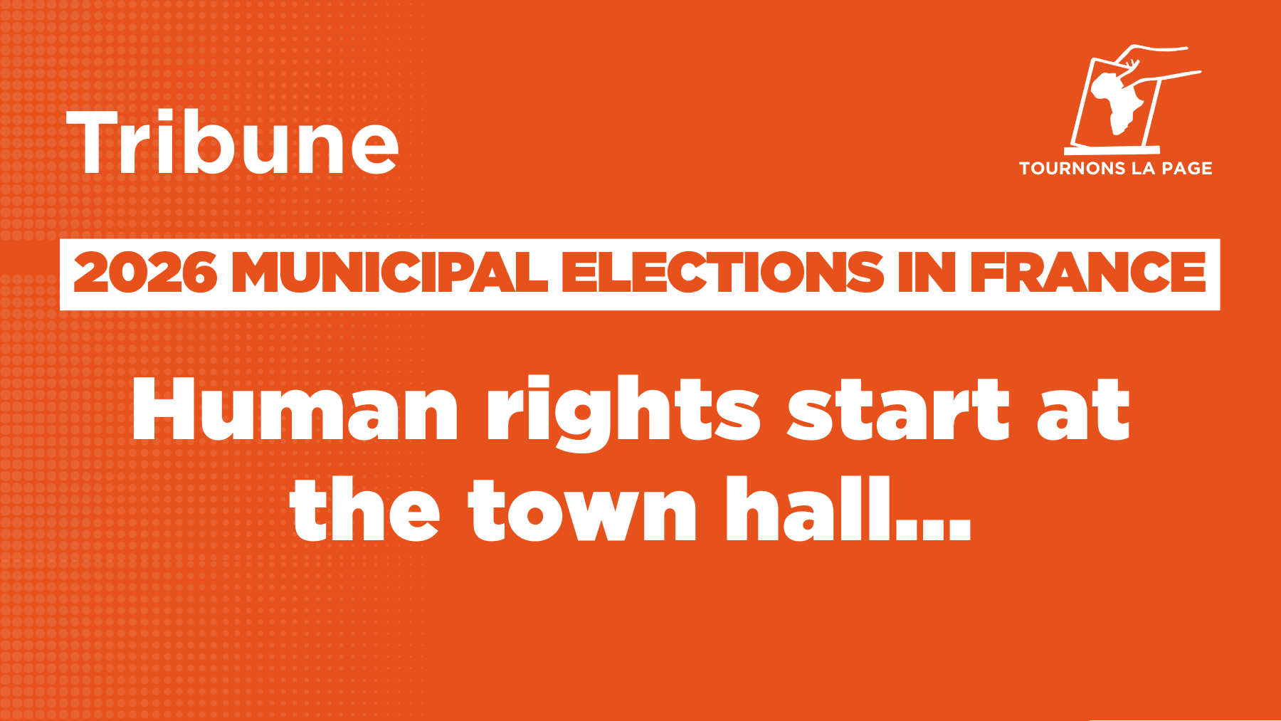 Municipales 2026 en France: les droits humains, ça commence à la mairie... | Tournons la Page