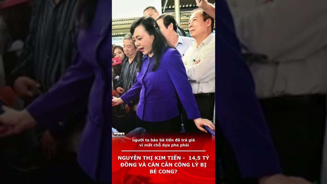 Nguyễn Thị Kim Tiến -  14,5 Tỷ Đồng Và Cán Cân Công Lý Bị Bẻ Cong?