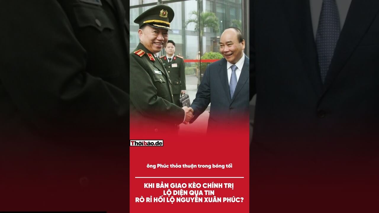 Khi Bản Giao Kèo Chính Trị Lộ Diện Qua Tin Rò Rỉ Hối lộ Nguyễn Xuân Phúc?