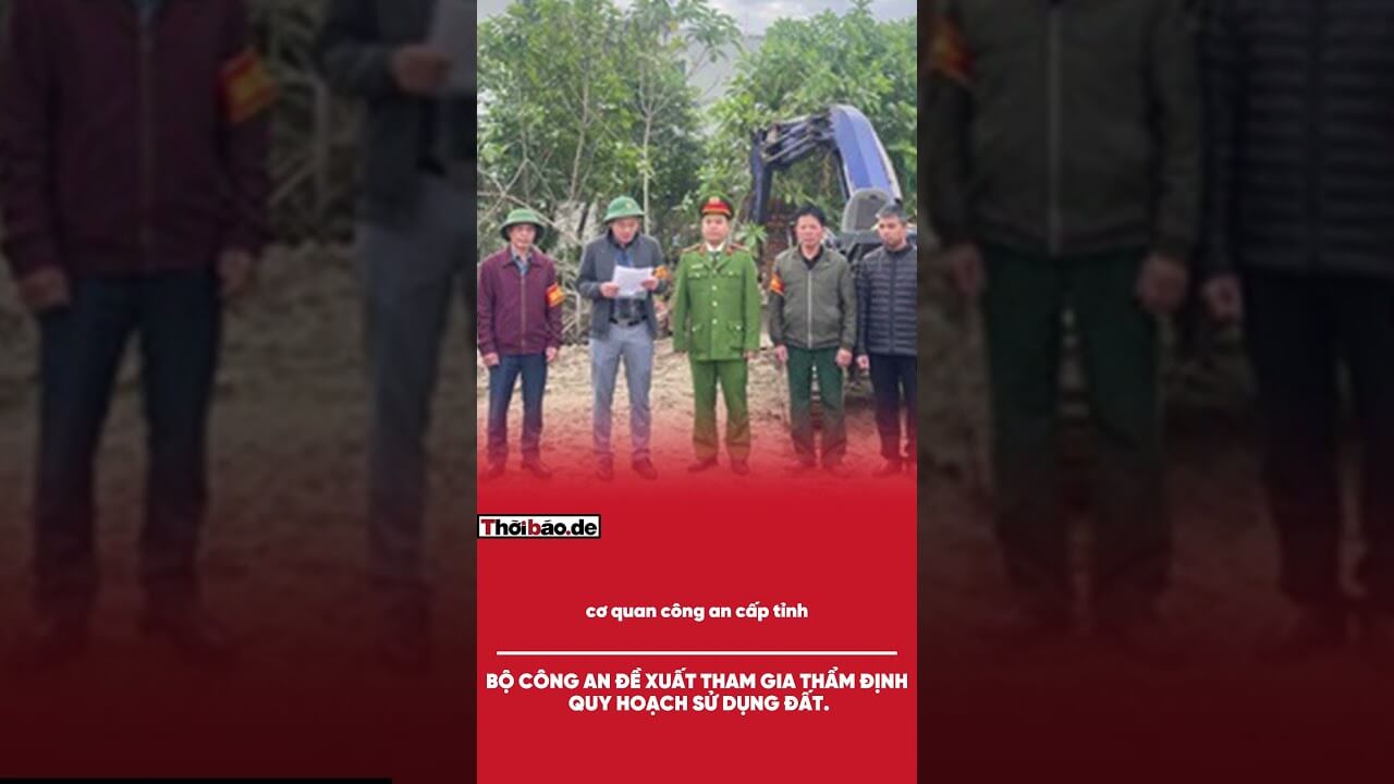 BỘ CÔNG AN ĐỀ XUẤT THAM GIA THẨM ĐỊNH QUY HOẠCH SỬ DỤNG ĐẤT.