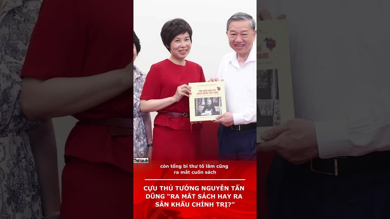 Cựu Thủ tướng Nguyễn Tấn Dũng “Ra Mắt Sách Hay Ra Sân Khấu Chính Trị?”