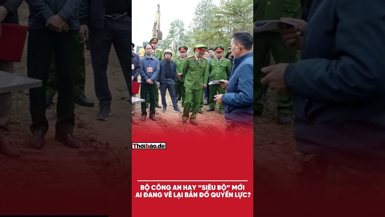 Bộ Công An Hay “Siêu Bộ” Mới: Ai Đang Vẽ Lại Bản Đồ Quyền Lực?