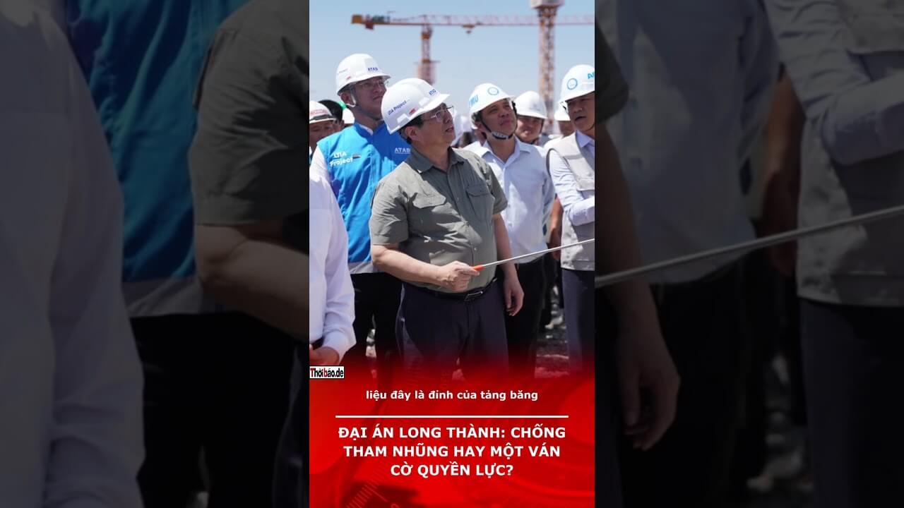 Đại Án Long Thành: Chống Tham Nhũng Hay Một Ván Cờ Quyền Lực?