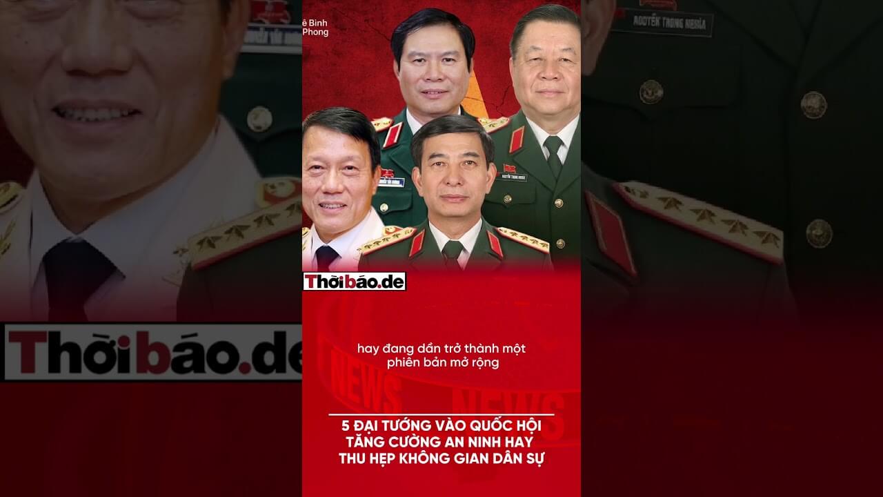 5 đại tướng vào Quốc hội: Tăng cường an ninh hay thu hẹp không gian dân sự?