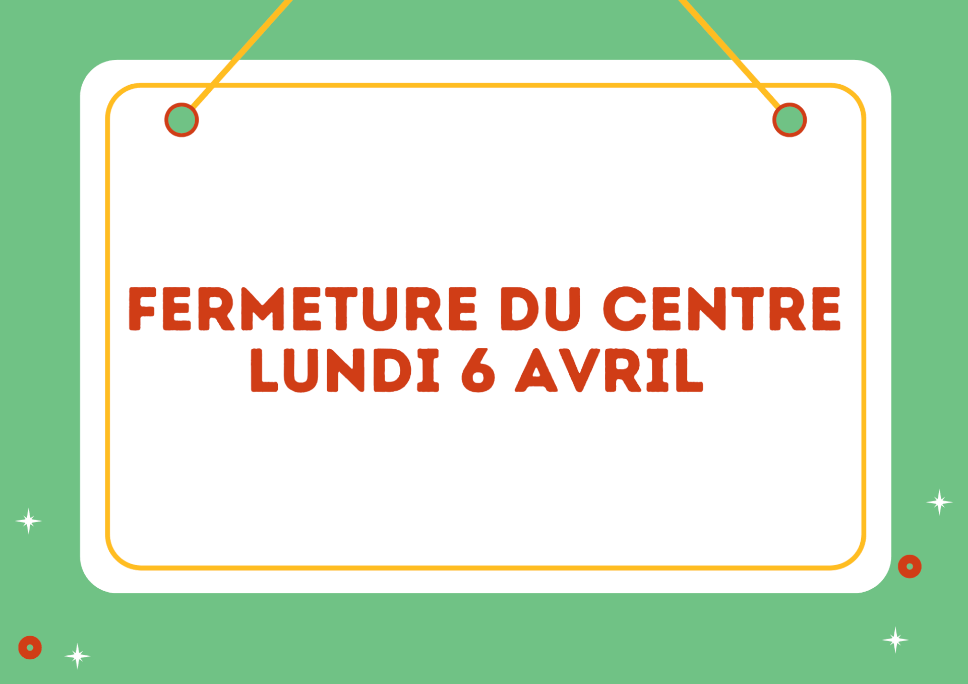 FERMETURE DU CENTRE LUNDI 6 AVRIL | Etincelles