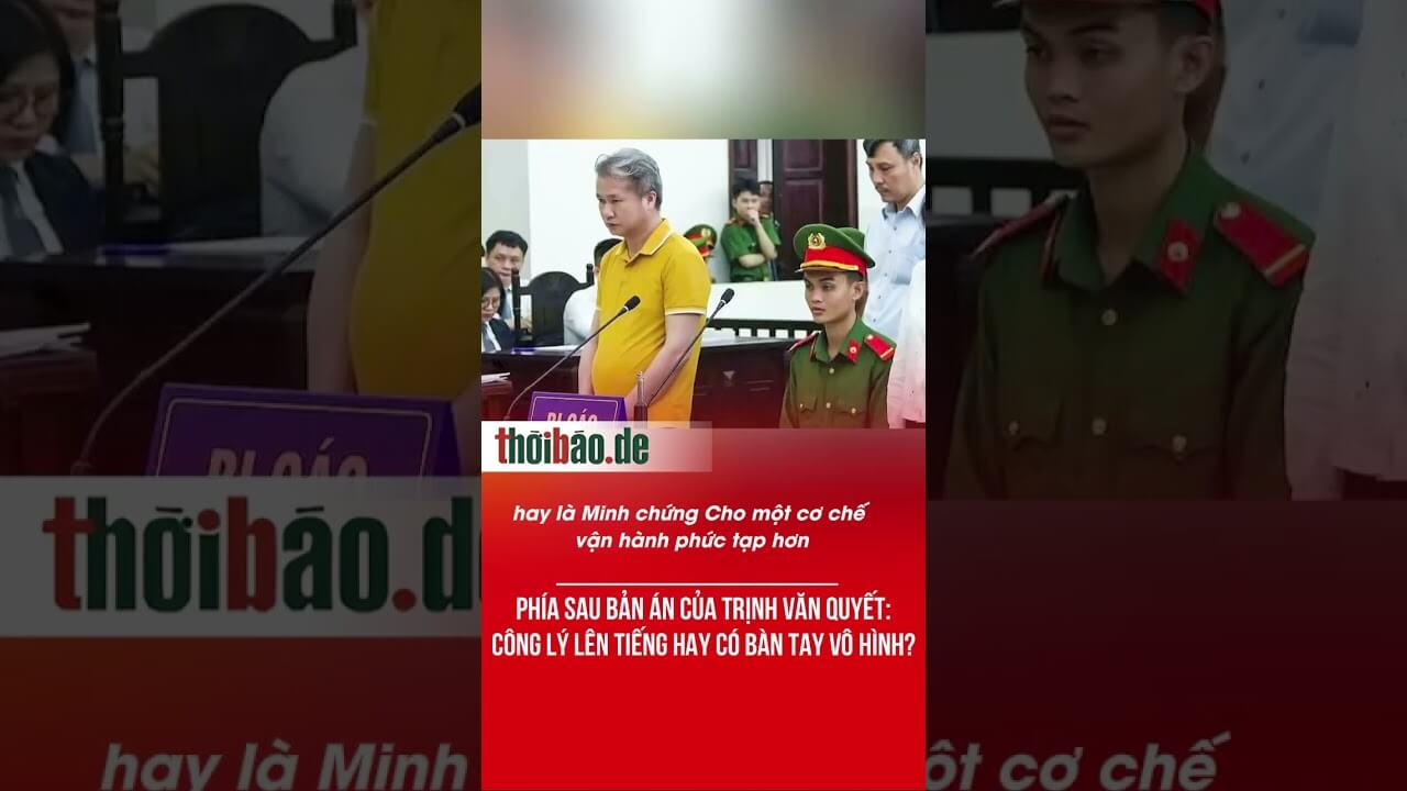 Phía sau bản án của Trịnh Văn Quyết: Công lý lên tiếng hay có bàn tay vô hình?