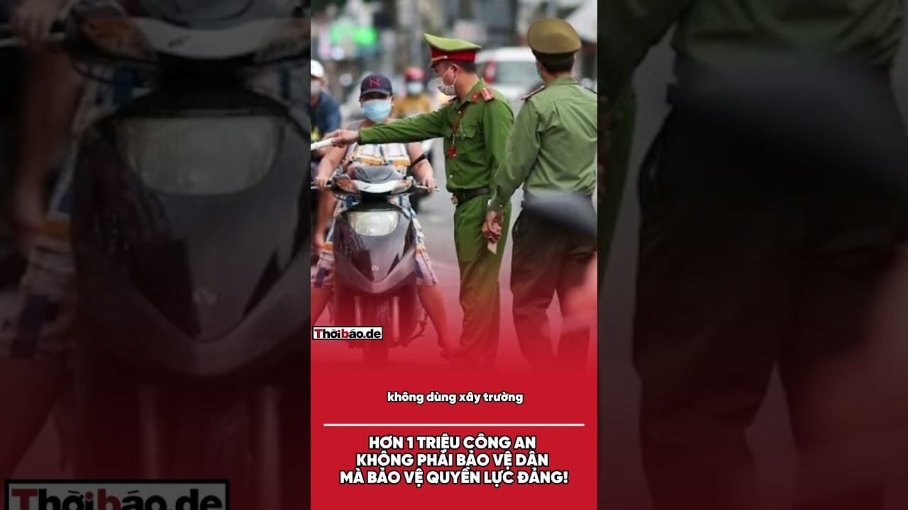 Hơn 1 triệu công an không phải bảo vệ dân mà bảo vệ quyền lực Đảng!